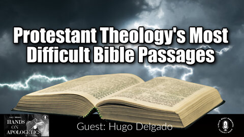 20 Apr 22, Hands on Apologetics: Protestant Theology's Most Difficult Bible Passages