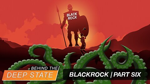 Behind The Deep State | Defeating Deep State Goliath BlackRock | Part Six