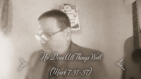 He Does All Things Well (Mark 7:31-37)