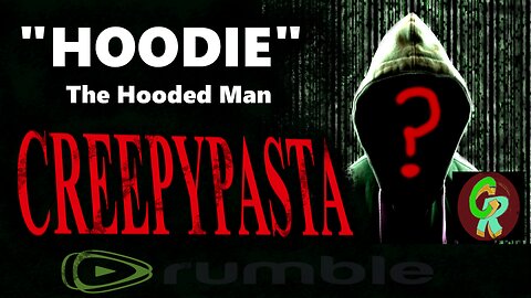"HOODIE" The Hooded Man. Exclusive Creepypasta