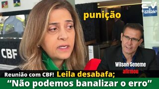 Reunião com CBF, Leila desabafa :“Não podemos banalizar o erro” #palmeiras #leilapereira #leila