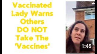 Vaccinated Lady Warns Others DO NOT Take The 'Vaccines'
