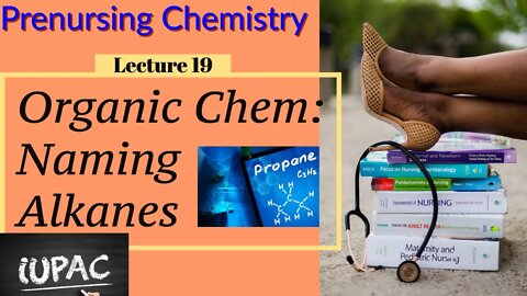 Naming Organic Compounds Chemistry for Nurses Lecture Video (Lecture 19)