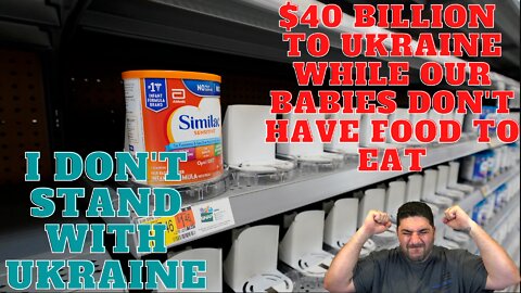 $40 BILLION TO AID UKRAINE WHILE THERE IS BABY FORMULA SHORTAGE IN THE US