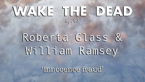 WTD ep.83 Roberta Glass & William Ramsey 'innocence fraud'