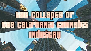 The Collapse of the California Cannabis Industry
