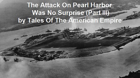 The Attack On Pearl Harbor Was No Surprise (Part III) by Tales Of The American Empire