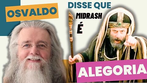 Osvaldo disse que Midrash é alegoria! E quem disse que ele está errado?