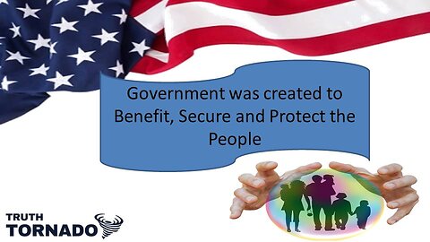 Government was created to benefit, secure & protect the People