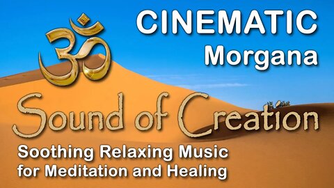 🎧 Sound Of Creation • Cinematic • Morgana • Soothing Relaxing Music for Meditation and Healing