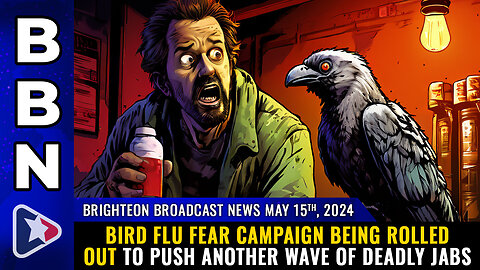 Situation Update, May 15, 2024 - Bird Flu Fear Campaign Being Rolled Out To Push Another Wave Of Deadly Jabs! - Mike Adams