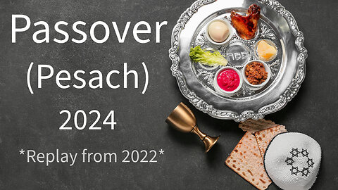 Pesach 2024 (replay from 2022)