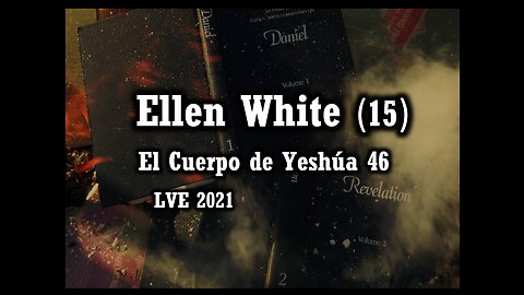 El Cuerpo de Yeshúa 46 - Ellen White 15