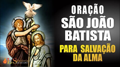 Oração a SÃO JOÃO BATISTA para OBTER A GRAÇA DA SALVAÇÃO ETERNA