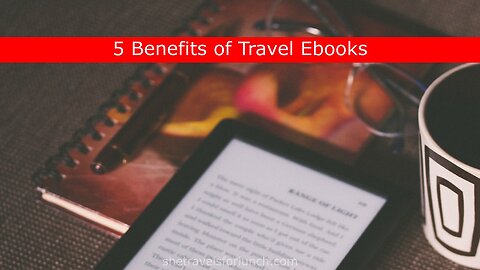 5 Benefits of Travel Ebooks.