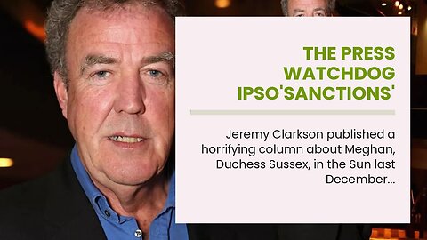 The Press Watchdog IPSO'sanctions' Jeremy Clarkson for his vile Sun article
