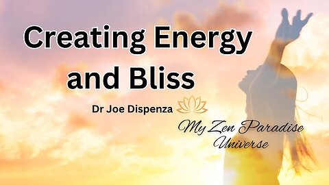CREATING ENERGY AND BLISS: Dr Joe Dispenza