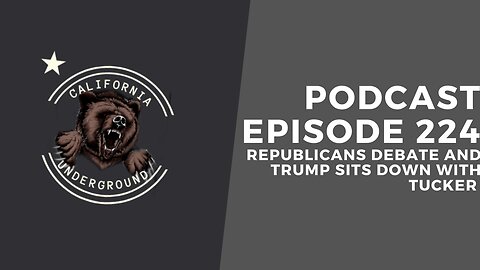Episode 224 - Republicans Debate and Trump Sits Down with Tucker