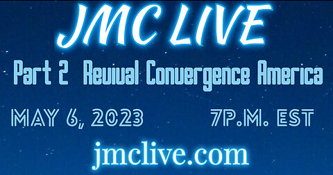 JMC Live 5-6-23 Revival Convergence America Part 2