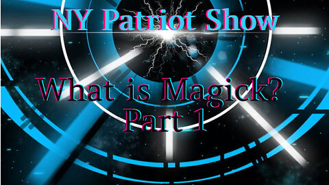 The NY Patriot Show- What is Magick Series P1