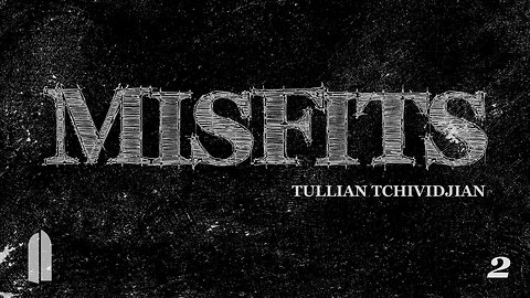 "Misfits: Part 2" | Tullian Tchividjian