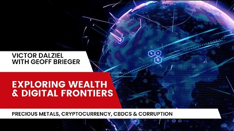 Exploring Wealth & Digital Frontiers: The World of Precious Metals, Crypto, CBDCs, & Corruption