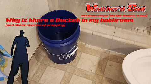 Why is there a Bucket in my Bathroom (and other stories of prepping)