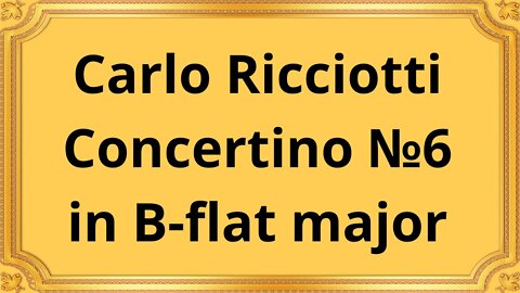 Carlo Ricciotti Concertino No 6 in B flat major