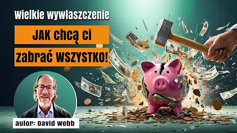 JAK CHCĄ CI ZABRAĆ WSZYSTKO