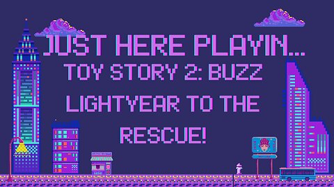 Just Here Playin...Toy Story 2: Buzz Lightyear to the Rescue! Pt.3