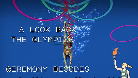 A Look Back (Olympic Ceremony Decodes Symbolism & Rituals Exposed)