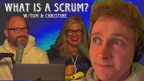 What Is A Scrum? w/ Tom & Christine