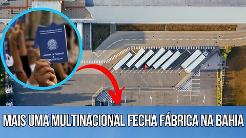 Mais uma multinacional fecha na Bahia