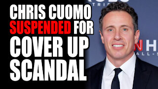 Chris Cuomo SUSPENDED for Cover Up Scandal