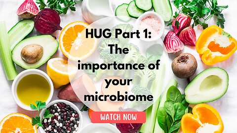 HUG Part 1: The importance of your microbiome