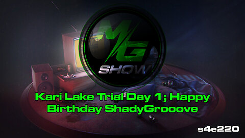 Kari Lake Trial Day 1; Happy Birthday ShadyGrooove