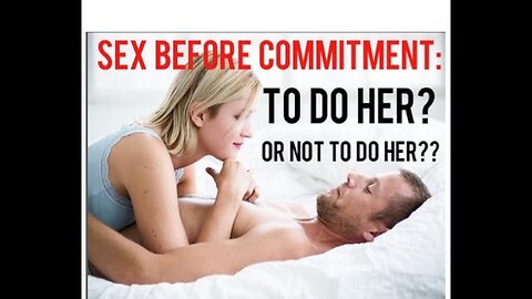 Sex Before Committment: To Do or Not To Do Her?