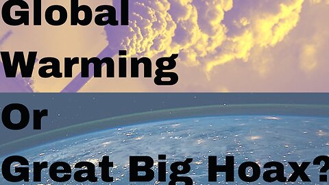 Global Warming Or Great Big Hoax???