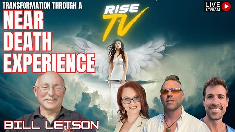 FULL SHOW RISE TV 8/27/23 "NEAR DEATH EXPERIENCE" BILL LETSON