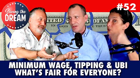 Minimum Wage, Tipping and UBI: What's Fair for Everyone? | Saving the Dream #52