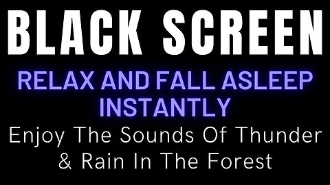 Enjoy The Sounds Of Thunder & Rain In The Forest On A Dark Screen To Relax And Fall Asleep Instantly