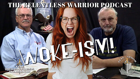 The Relentless Warrior Podcast - Episode 6 - WOKE-ISM