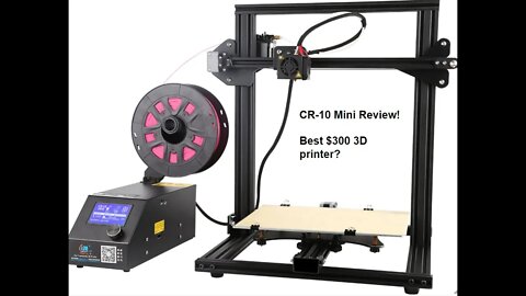 Cr 10 Mini Review-- Best Printer under $300?