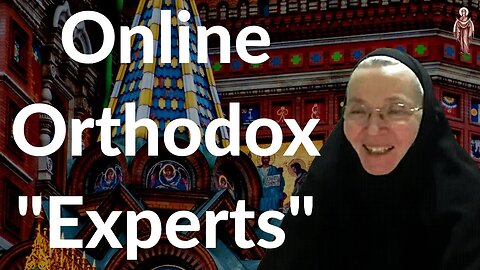 Online Orthodox "Experts" - Mother Cornelia (Rees)