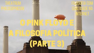 Theatrum Philosophicum − O PINK FLOYD e a FILOSOFIA POLÍTICA (PARTE 3)