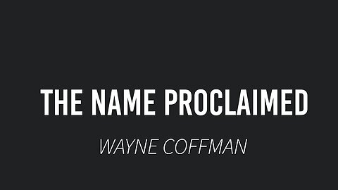 The Name Proclaimed- Wayne Coffman