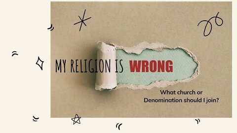 Your Religion is Wrong! What Denomination is Right?