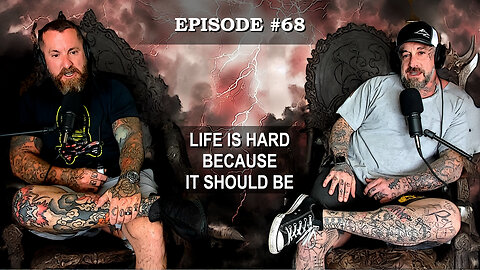 Episode 68 - Life is Hard Because it Should Be