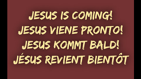 Jesus is coming! Jesus viene pronto! Jesus kommt bald! Jésus revient bientôt !