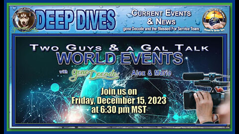 2023-12-15 - 2 Guys And A Gal Talk World Events with gene Decode, Alex & Marie